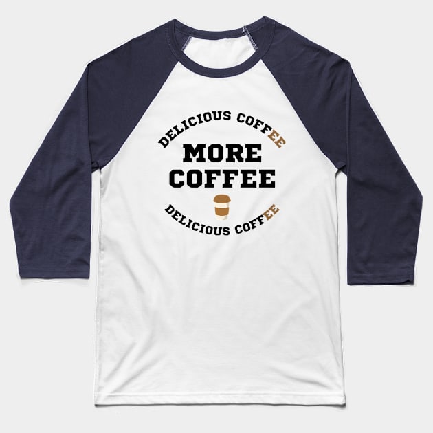 MORE COFFEE Baseball T-Shirt by designs lovers